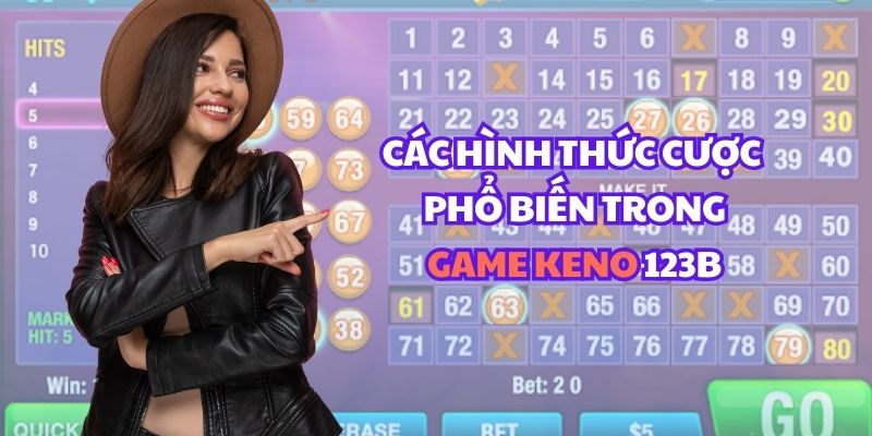 Các hình thức cược phổ biến trong game Keno 123B