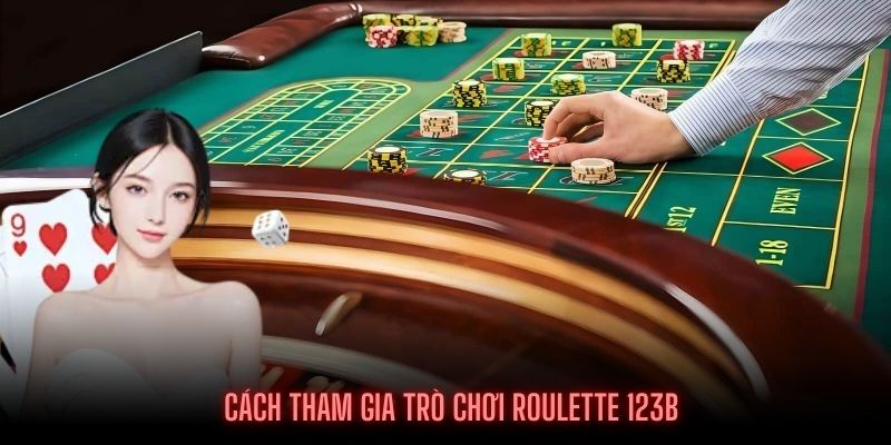 Cách thức tham gia sảnh Roulette 123B