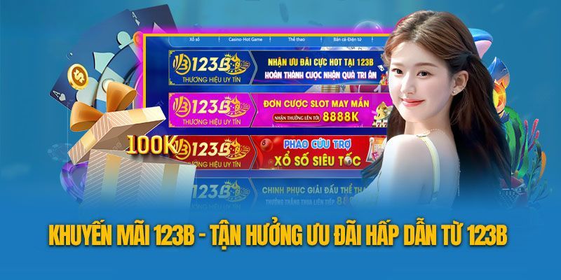 Khuyến Mãi 123B - Chương Trình Nhận Thưởng Khủng Liền Tay Về Túi