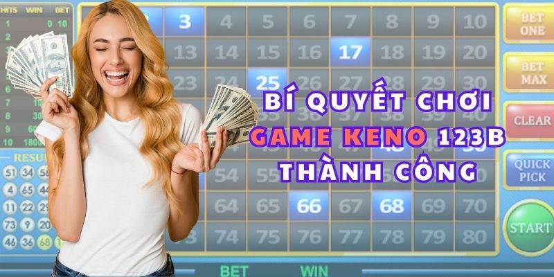 Những bí quyết chơi game Keno 123B thành công