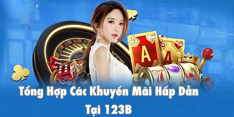 Những chương trình khuyến mãi 123B chất lượng nhất 