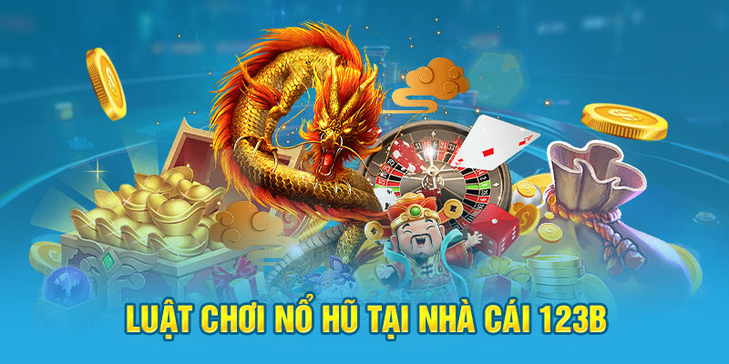 Chi tiết luật tham gia Nổ Hũ 123b