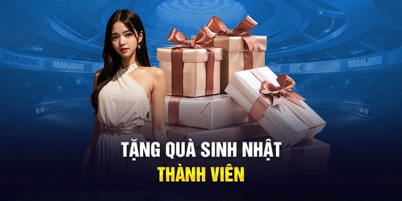 Tặng quà sinh nhật dành cho thành viên tại nhà cái