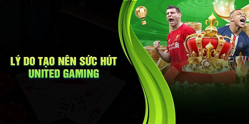 Lý do giúp United Gaming 123B có sức hút lớn